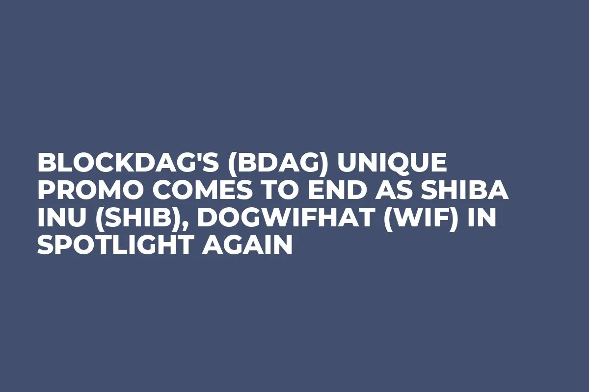 BlockDAG's (BDAG) Unique Promo Comes to End as Shiba Inu (SHIB), Dogwifhat (WIF) in Spotlight Again