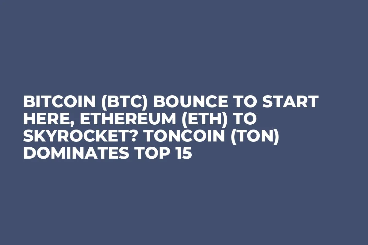Bitcoin (BTC) Bounce to Start Here, Ethereum (ETH) to Skyrocket? Toncoin (TON) Dominates Top 15