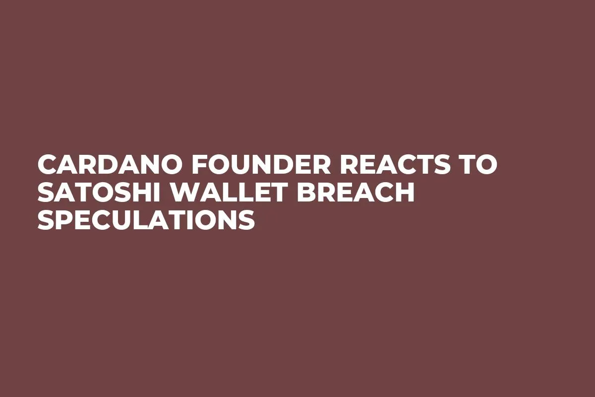 Cardano Founder Reacts to Satoshi Wallet Breach Speculations