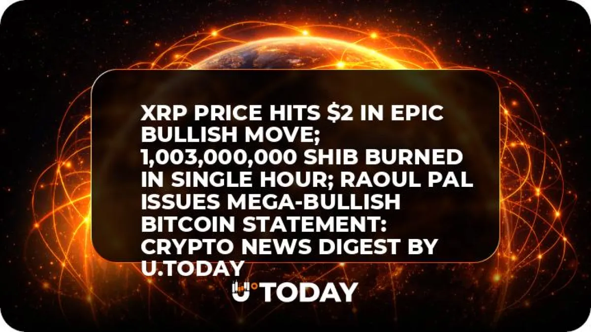 XRP Price Hits $2 in Epic Bullish Move; 1,003,000,000 SHIB Burned in Single Hour; Raoul Pal Issues Mega-Bullish Bitcoin Statement: Crypto News Digest by U.Today