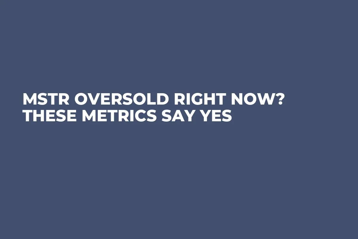 MSTR Oversold Right Now? These Metrics Say Yes