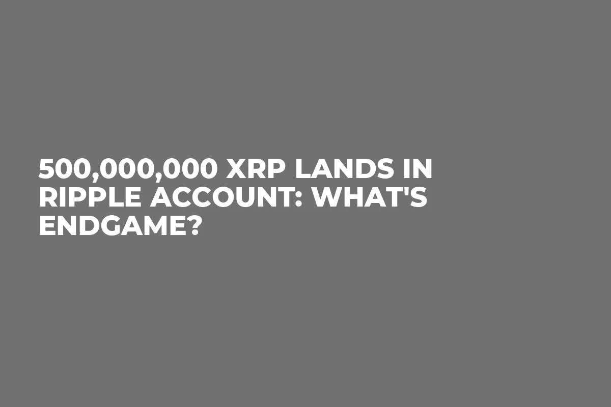 500,000,000 XRP Lands in Ripple Account: What's Endgame?