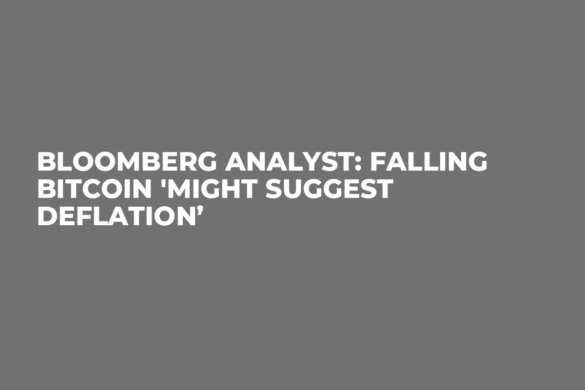 Bloomberg Analyst: Falling Bitcoin 'Might Suggest Deflation’
