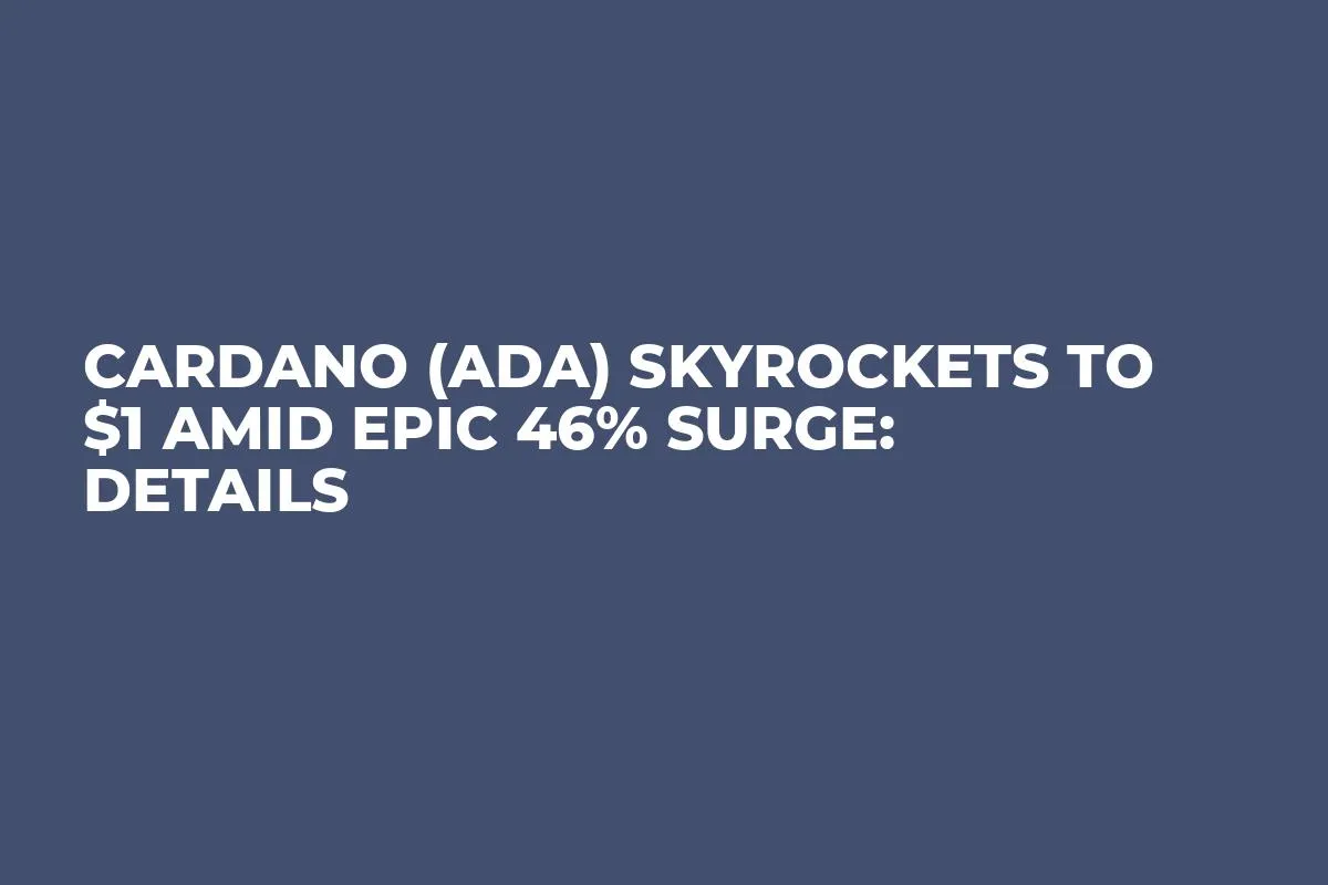 Cardano (ADA) Skyrockets to $1 Amid Epic 46% Surge: Details