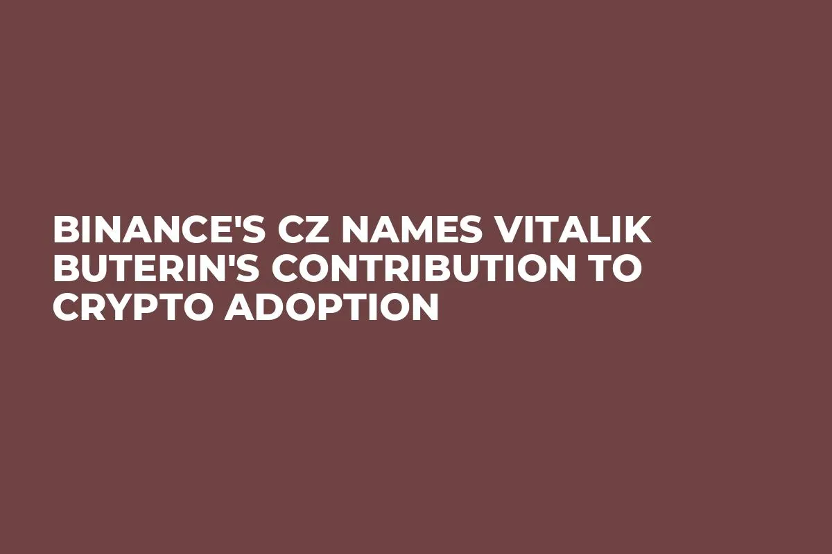 Binance's CZ Names Vitalik Buterin's Contribution to Crypto Adoption