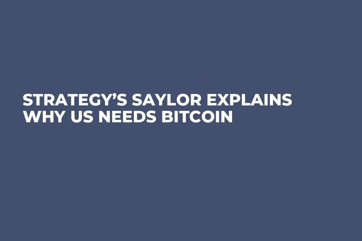 Strategy’s Saylor Explains Why US Needs Bitcoin 