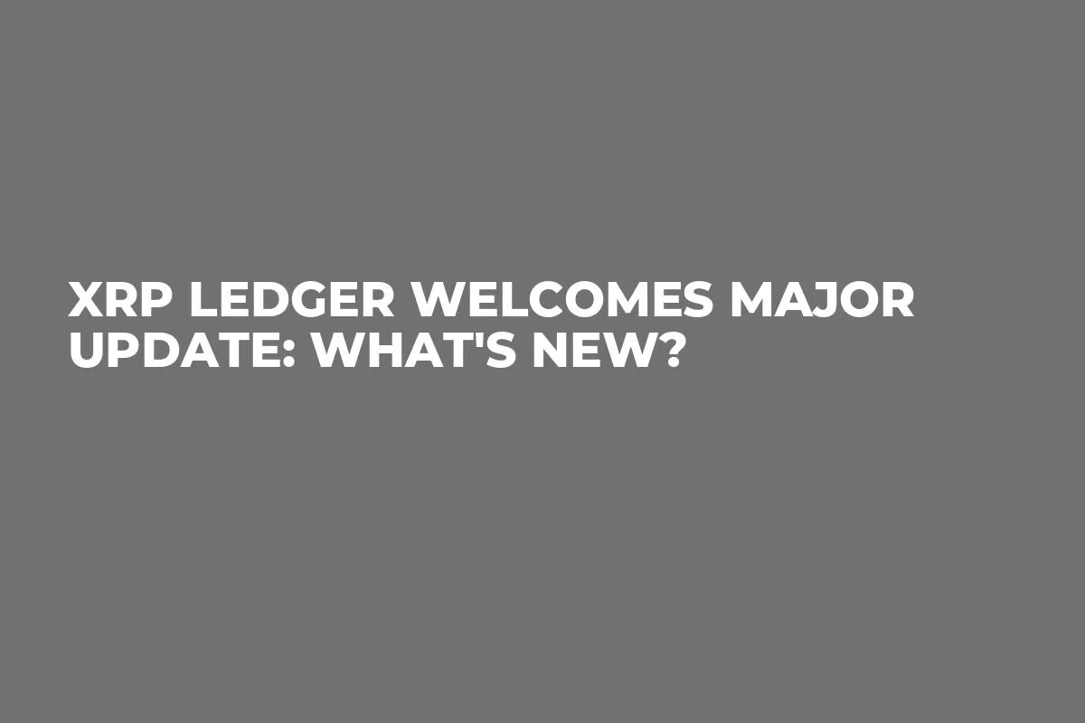 XRP Ledger Welcomes Major Update: What's New?