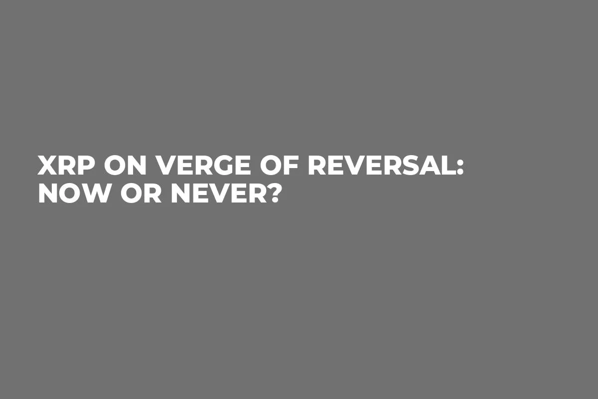 XRP on Verge of Reversal: Now or Never?