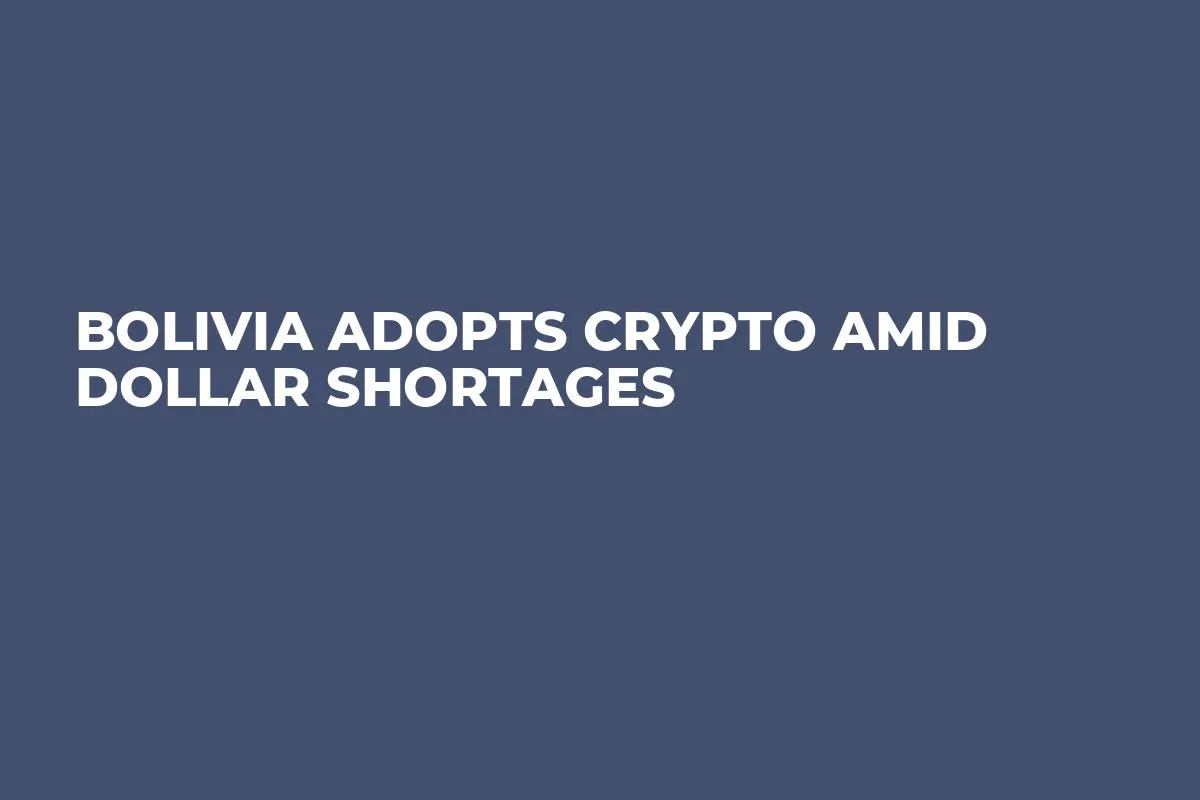 Bolivia Adopts Crypto Amid Dollar Shortages