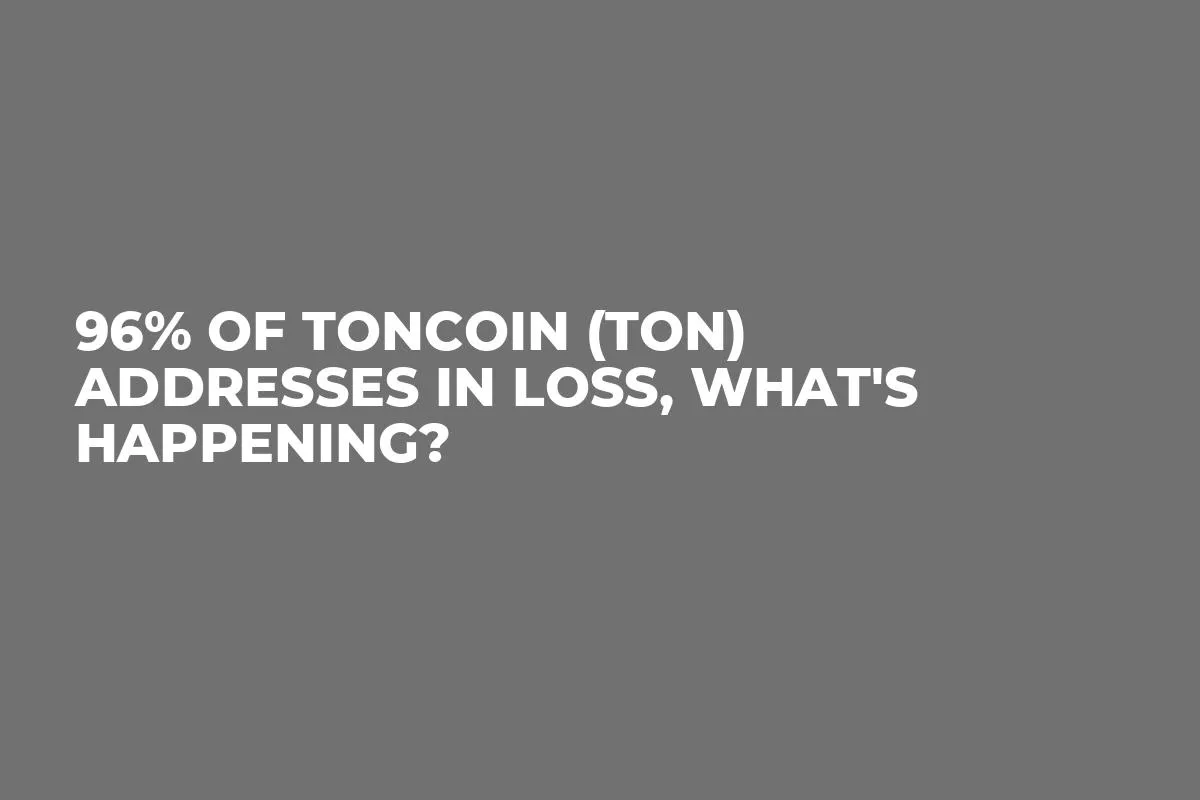 96% of Toncoin (TON) Addresses in Loss, What's Happening?