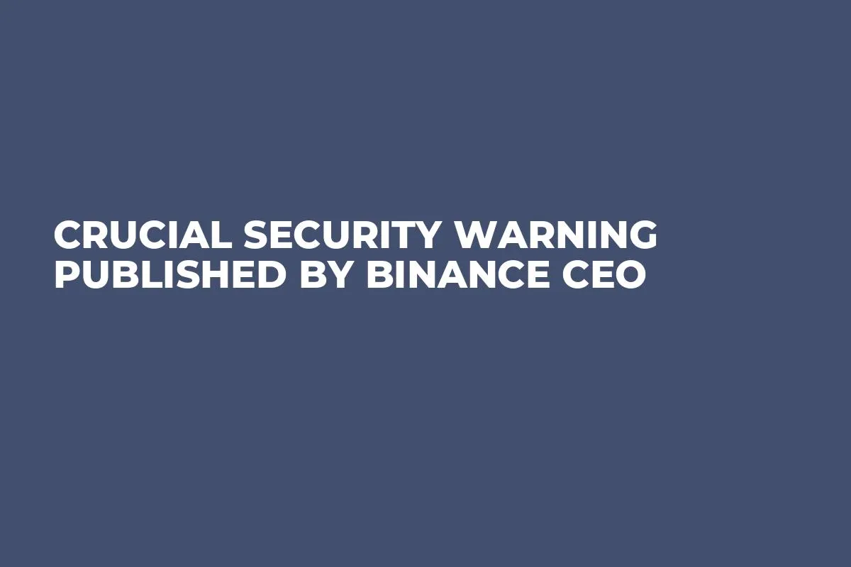 Crucial Security Warning Published by Binance CEO