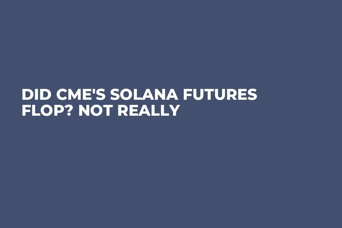 Did CME's Solana Futures Flop? Not Really