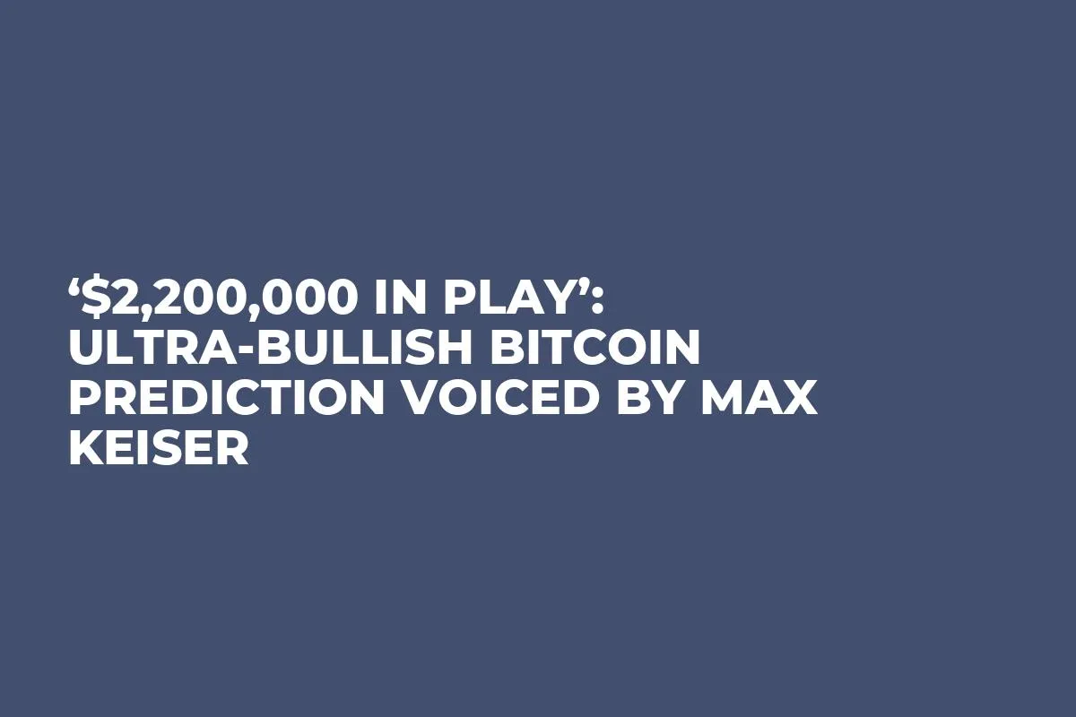 ‘$2,200,000 In Play’: Ultra-Bullish Bitcoin Prediction Voiced by Max Keiser