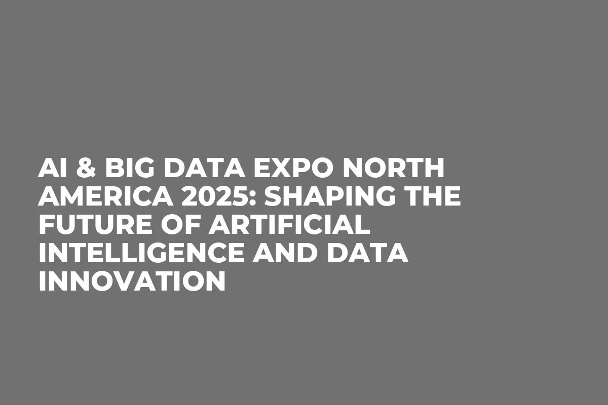 AI & Big Data Expo North America 2025: Shaping the Future of Artificial Intelligence and Data Innovation