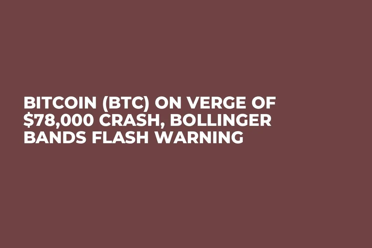 Bitcoin (BTC) on Verge of $78,000 Crash, Bollinger Bands Flash Warning