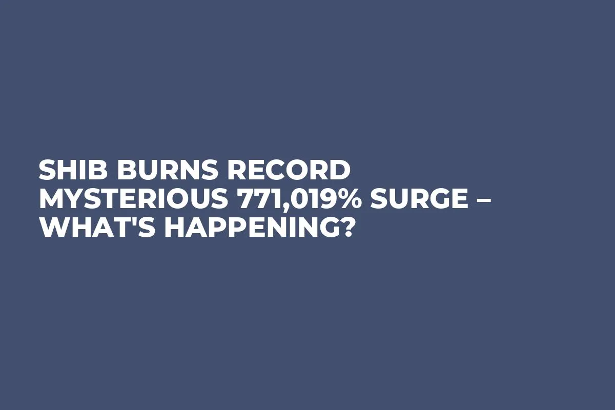 SHIB Burns Record Mysterious 771,019% Surge – What's Happening?
