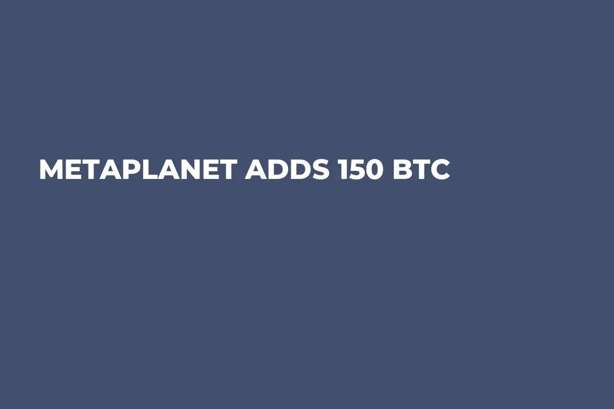 Metaplanet Adds 150 BTC