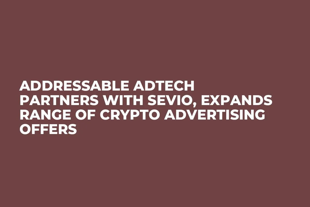 Addressable AdTech Partners With Sevio, Expands Range of Crypto Advertising Offers