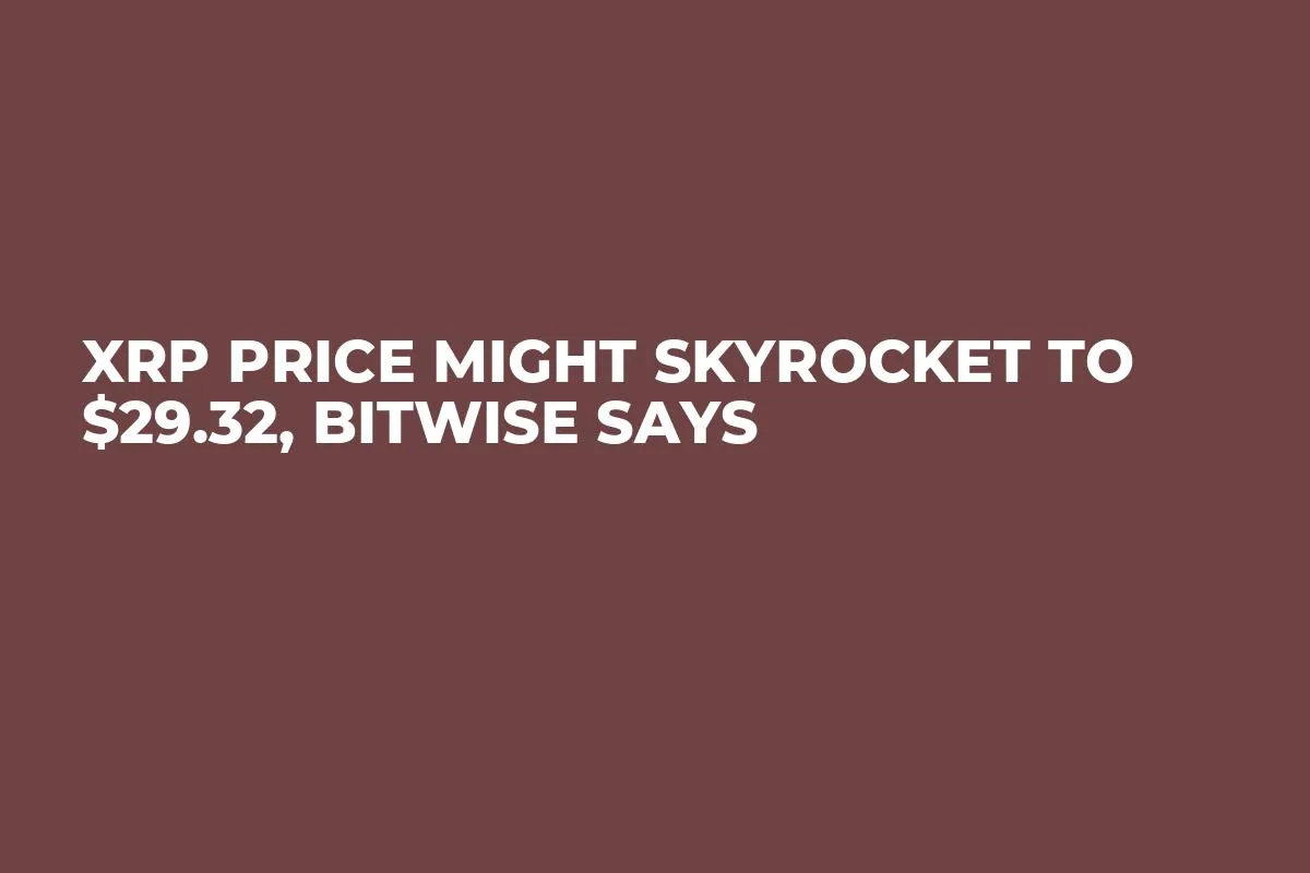 XRP Price Might Skyrocket to $29.32, Bitwise Says
