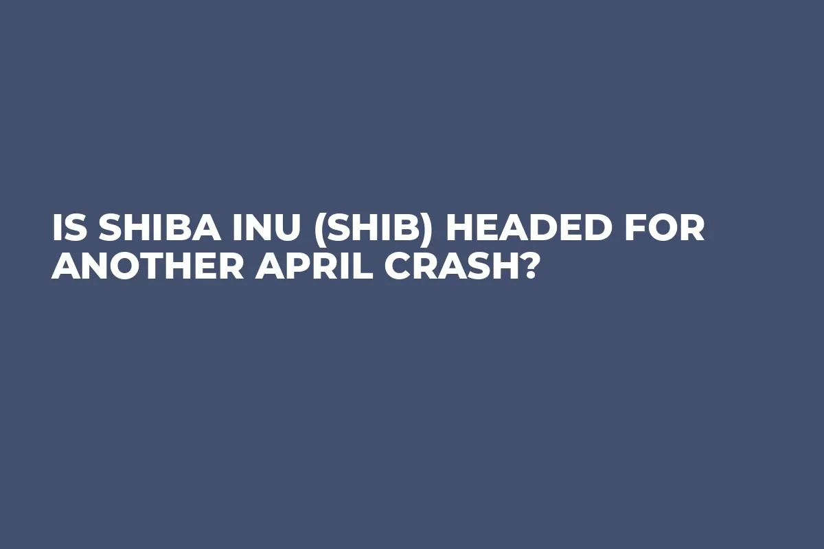 Is Shiba Inu (SHIB) Headed for Another April Crash?