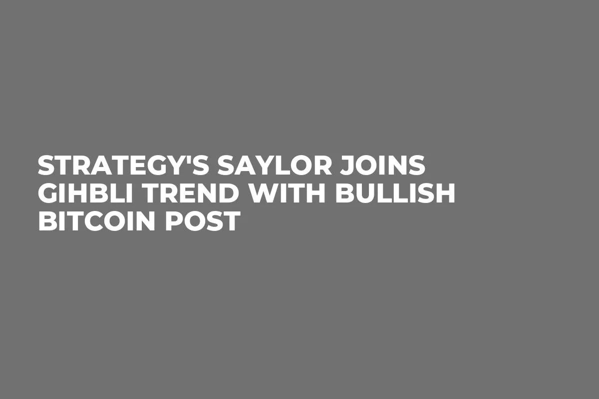Strategy's Saylor Joins Gihbli Trend With Bullish Bitcoin Post