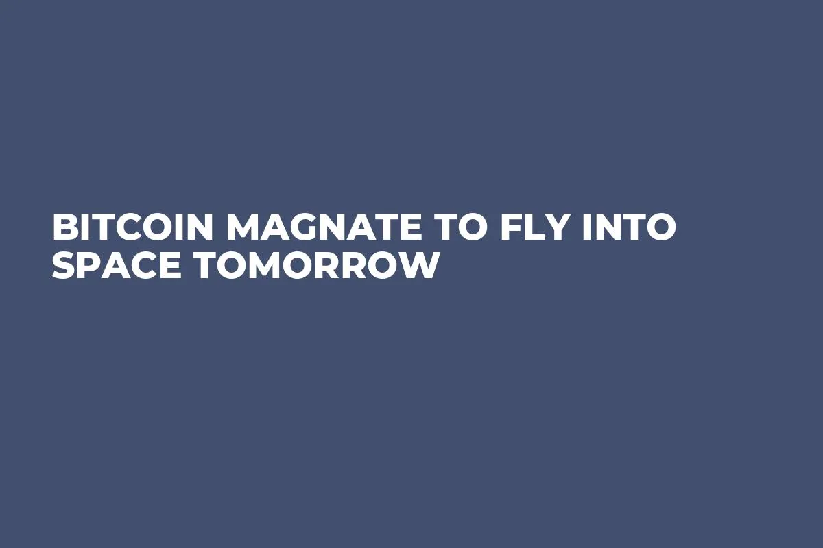 Bitcoin Magnate to Fly into Space Tomorrow