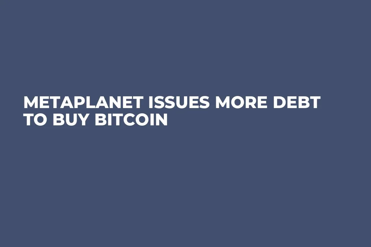 Metaplanet Issues More Debt to Buy Bitcoin