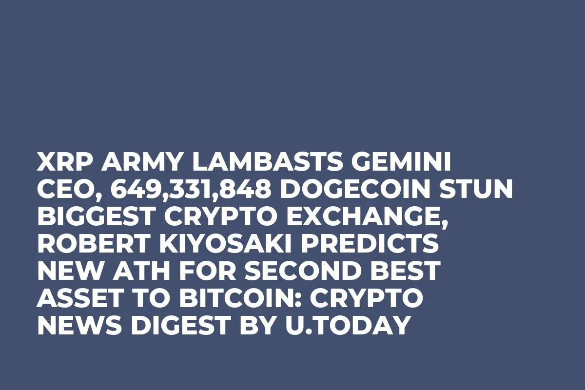 XRP Army Lambasts Gemini CEO, 649,331,848 Dogecoin Stun Biggest Crypto Exchange, Robert Kiyosaki Predicts New ATH for Second Best Asset to Bitcoin: Crypto News Digest by U.Today