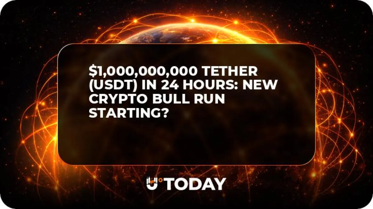 $1,000,000,000 Tether (USDT) in 24 Hours: New Crypto Bull Run Starting?