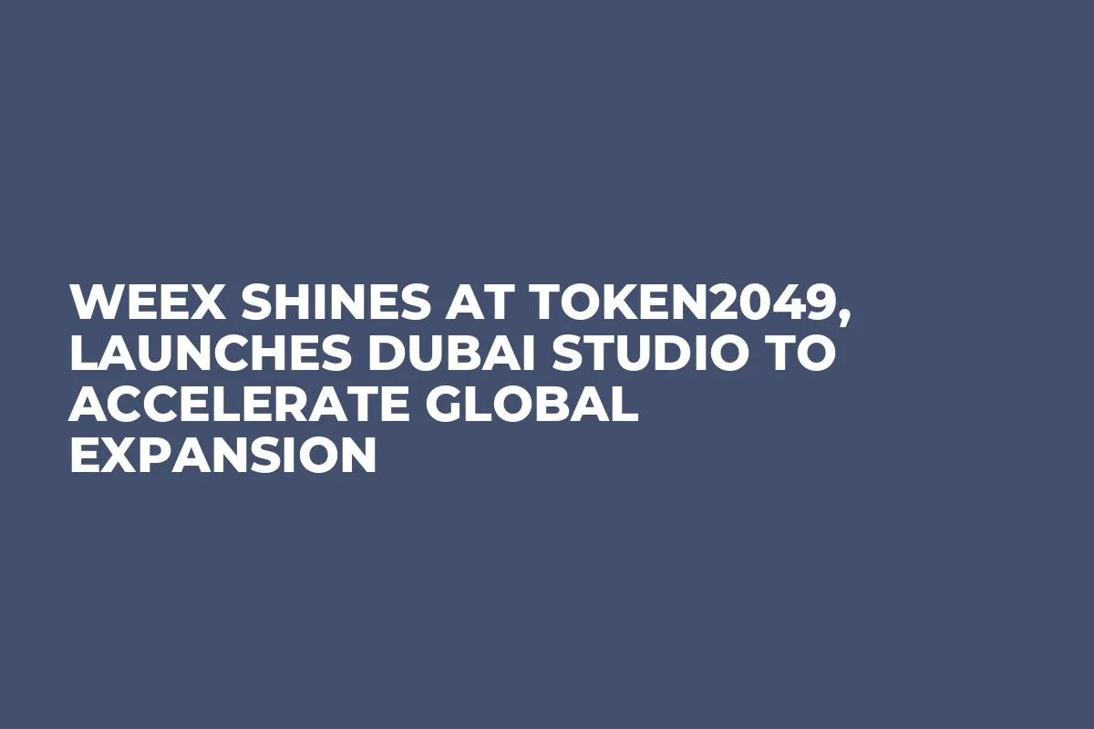 WEEX Shines at TOKEN2049, Launches Dubai Studio to Accelerate Global Expansion