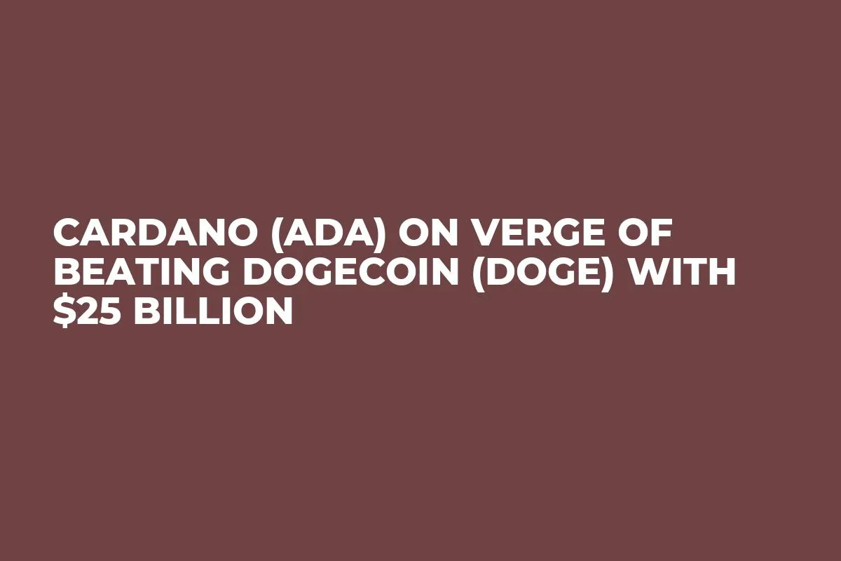 Cardano (ADA) on Verge of Beating Dogecoin (DOGE) With $25 Billion