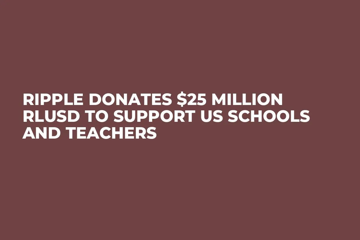 Ripple Donates $25 Million RLUSD to Support US Schools and Teachers