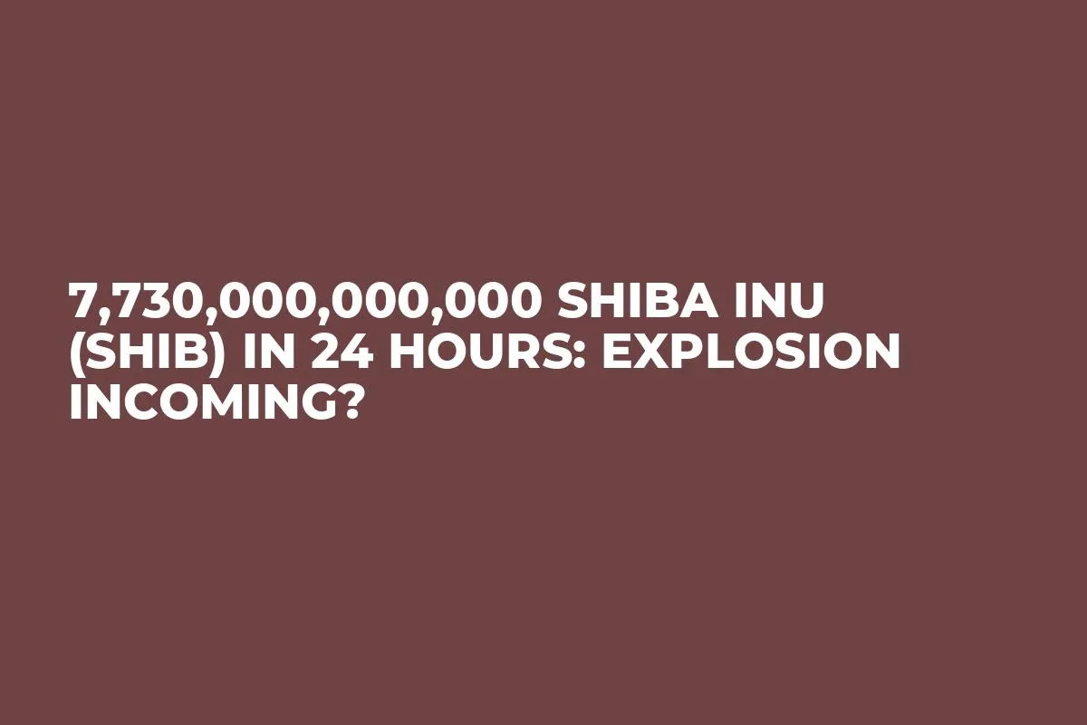 7,730,000,000,000 Shiba Inu (SHIB) in 24 Hours: Explosion Incoming?