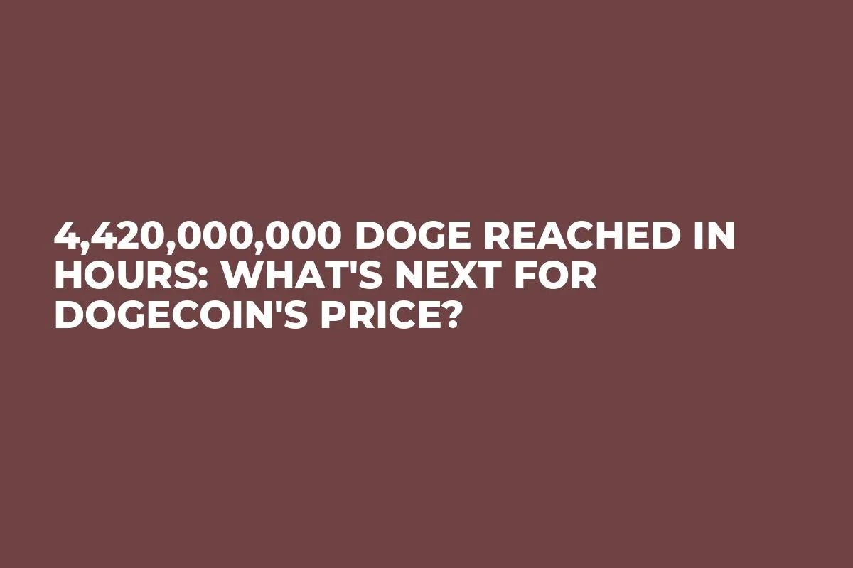 4,420,000,000 DOGE Reached in Hours: What's Next for Dogecoin's Price?