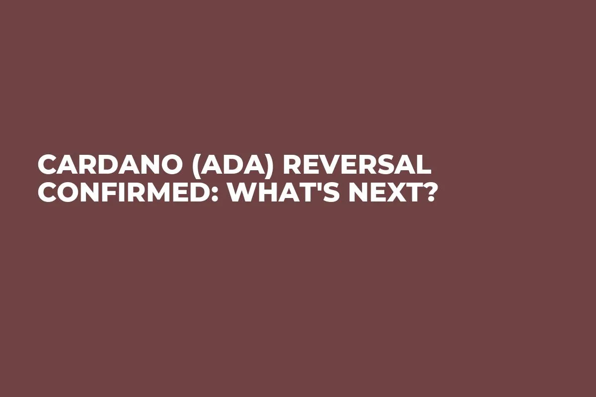 Cardano (ADA) Reversal Confirmed: What's Next?