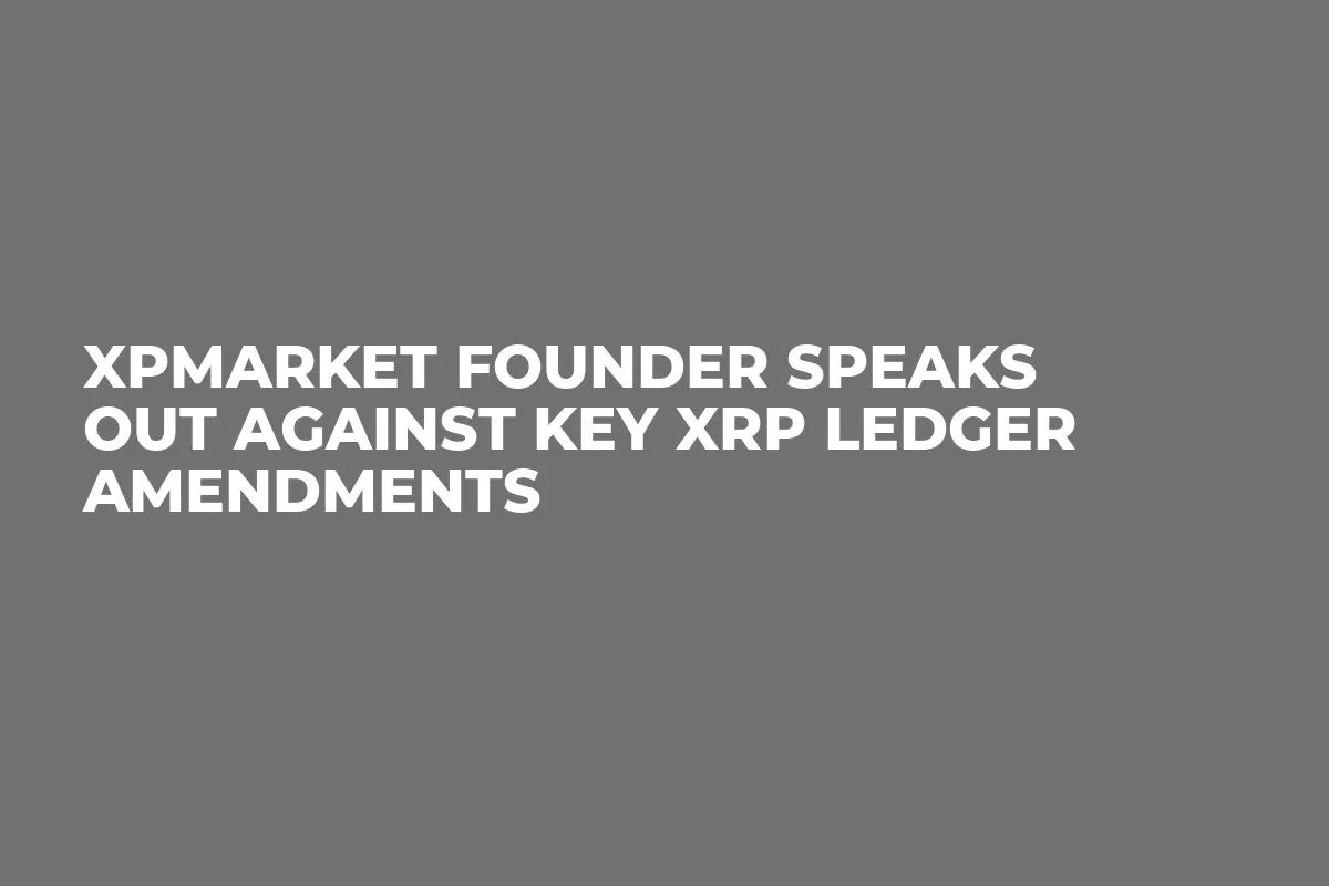 XPMarket Founder Speaks Out Against Key XRP Ledger Amendments 