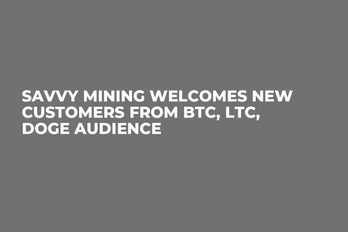 SAVVY MINING Welcomes New Customers from BTC, LTC, DOGE Audience