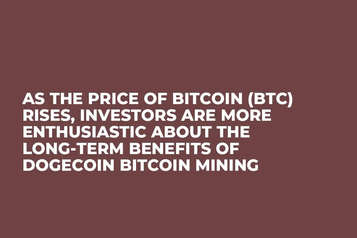 As the price of Bitcoin (BTC) rises, investors are more enthusiastic about the long-term benefits of Dogecoin Bitcoin mining
