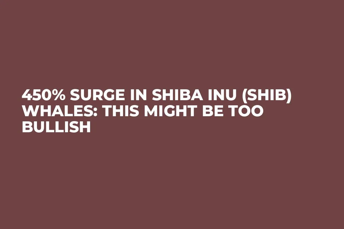 450% Surge in Shiba Inu (SHIB) Whales: This Might Be Too Bullish