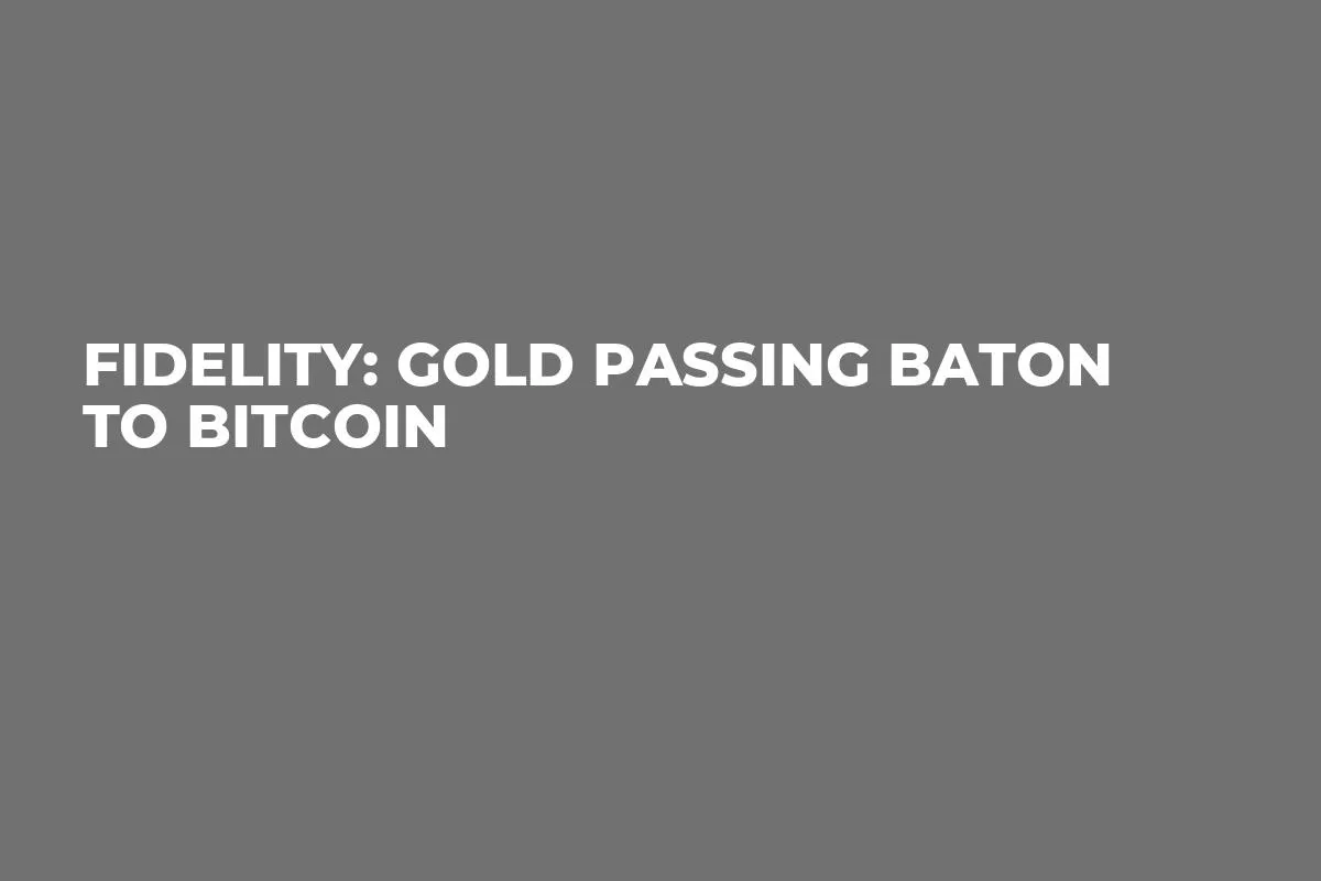 Fidelity: Gold Passing Baton to Bitcoin
