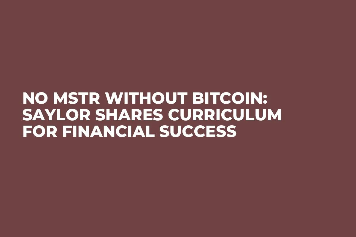 No MSTR Without Bitcoin: Saylor Shares Curriculum for Financial Success
