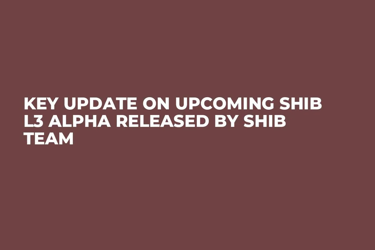 Key Update on Upcoming SHIB L3 Alpha Released by SHIB Team