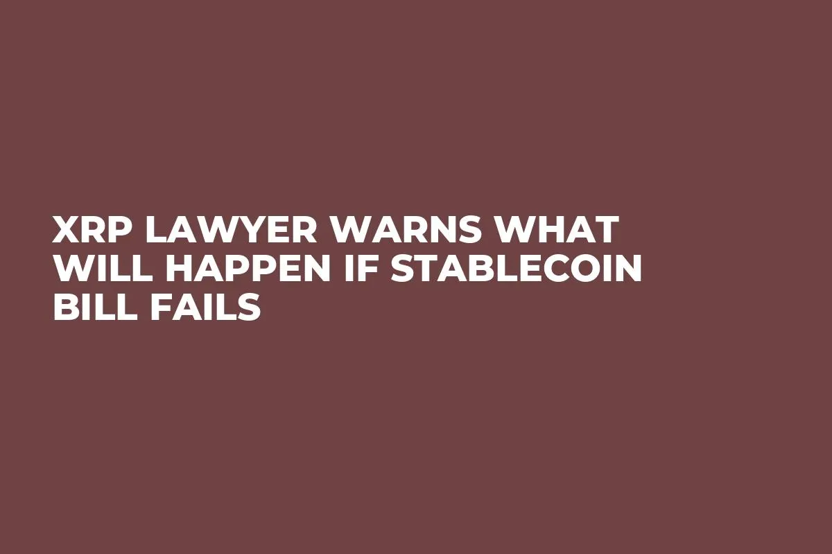XRP Lawyer Warns What Will Happen If Stablecoin Bill Fails