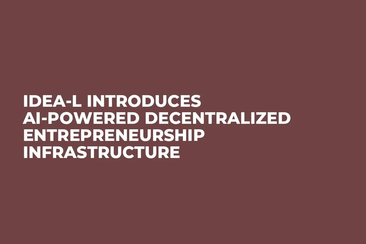 idea-L Introduces AI-Powered Decentralized Entrepreneurship Infrastructure