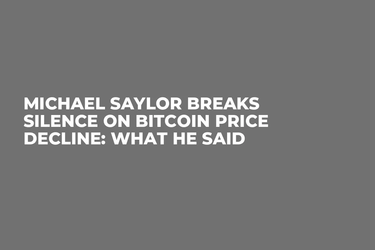 Michael Saylor Breaks Silence on Bitcoin Price Decline: What He Said