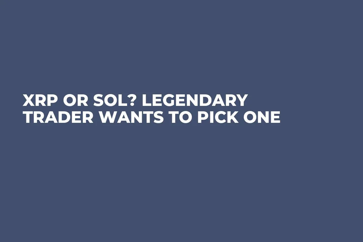 XRP or SOL? Legendary Trader Wants to Pick One