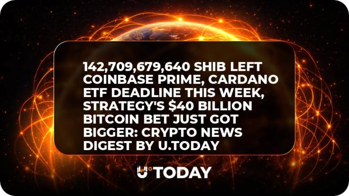 142,709,679,640 SHIB Left Coinbase Prime, Cardano ETF Deadline This Week, Strategy's $40 Billion Bitcoin Bet Just Got Bigger: Crypto News Digest by U.Today