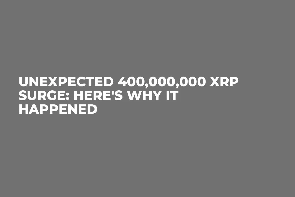 Unexpected 400,000,000 XRP Surge: Here's Why It Happened