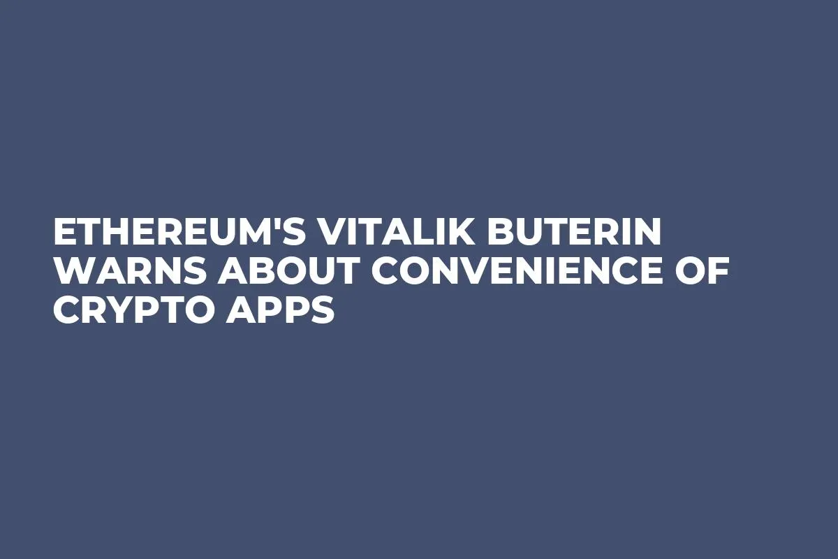Ethereum's Vitalik Buterin Warns About Convenience of Crypto Apps