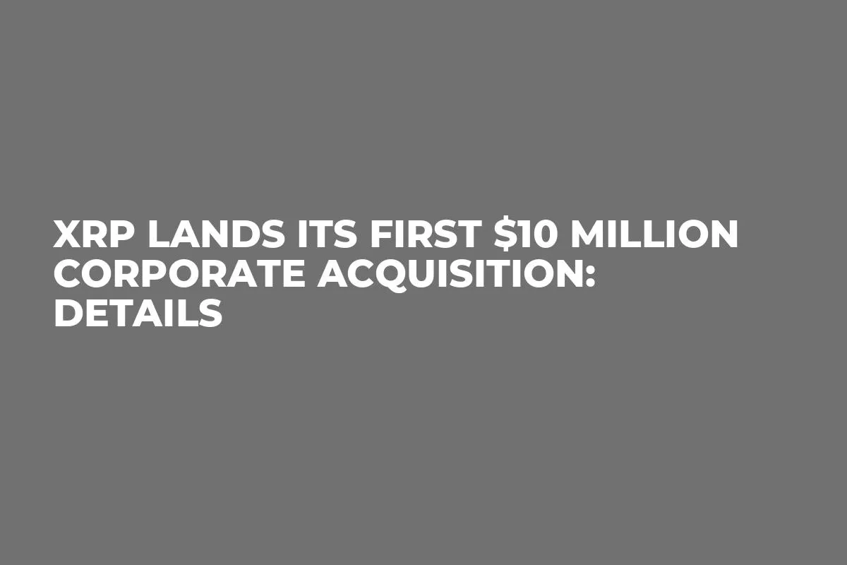 XRP Lands Its First $10 Million Corporate Acquisition: Details